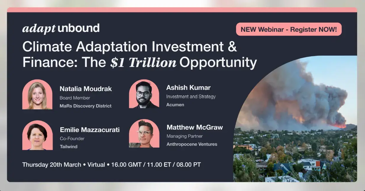 Adapt Unbound – Climate Adaptation Investment and Finance: The $1 Trillion Opportunity